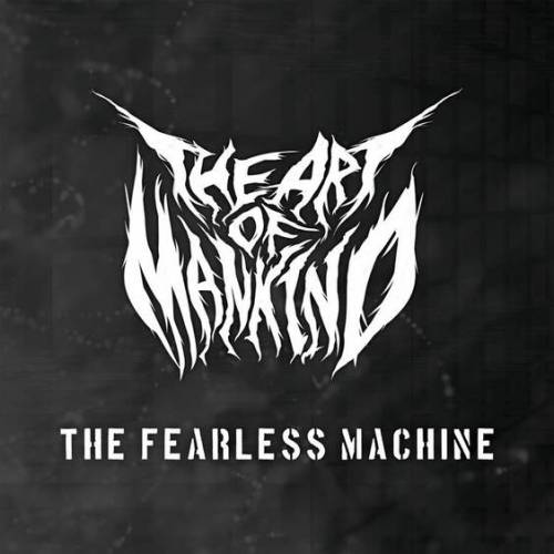 The Art Of Mankind : The Fearless Machine